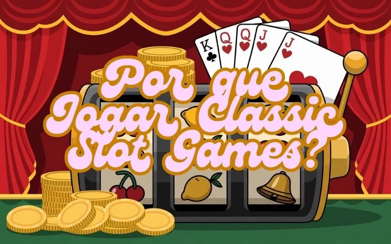 on image text 'Por que Jogar Classic Slot Games?'