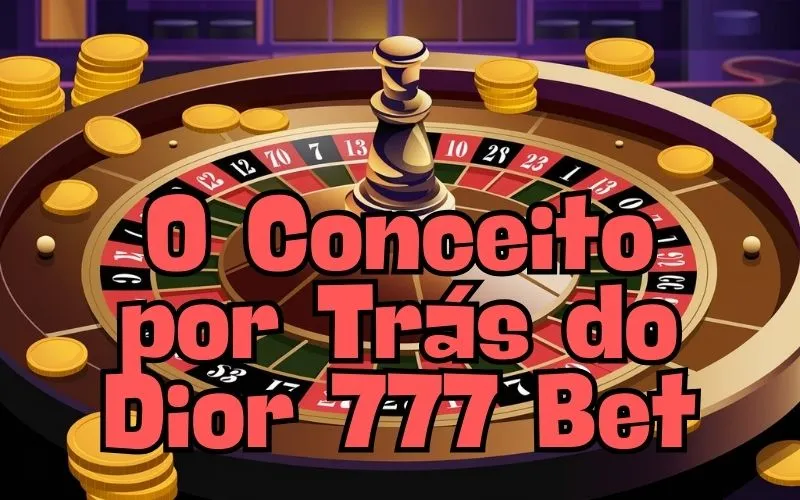 on image text 'O Conceito por Trás do Dior 777 Bet'