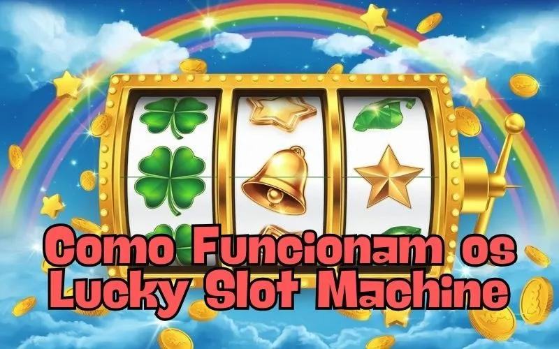 on image text 'Como Funcionam os Lucky Slot Machine'