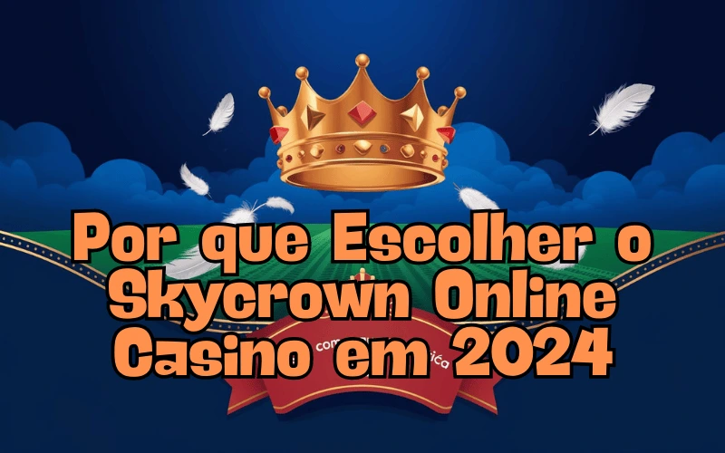 on image text 'Por que Escolher o Skycrown Online Casino em 2024'